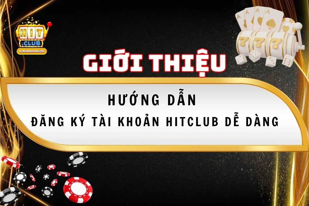 huong dan dang ky tai khoan hitclub de dang va tien loi nhat