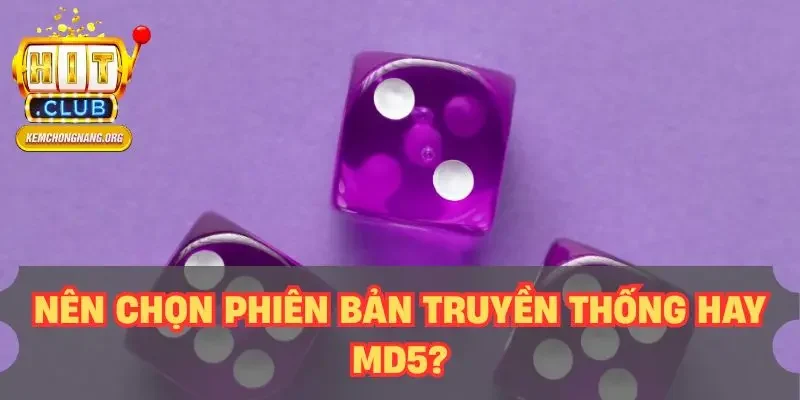 Nên chọn phiên bản truyền thống hay MD5?
