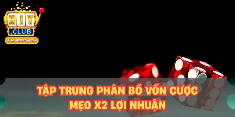 Tập trung phân bổ vốn cược - Mẹo x2 lợi nhuận