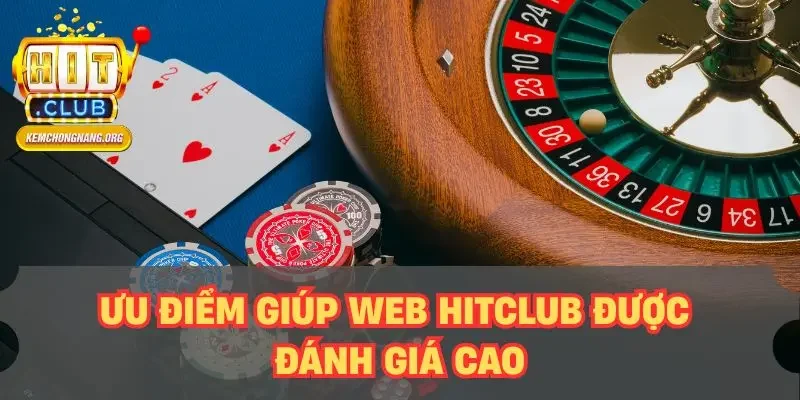 Ưu điểm giúp web HITCLUB được đánh giá cao