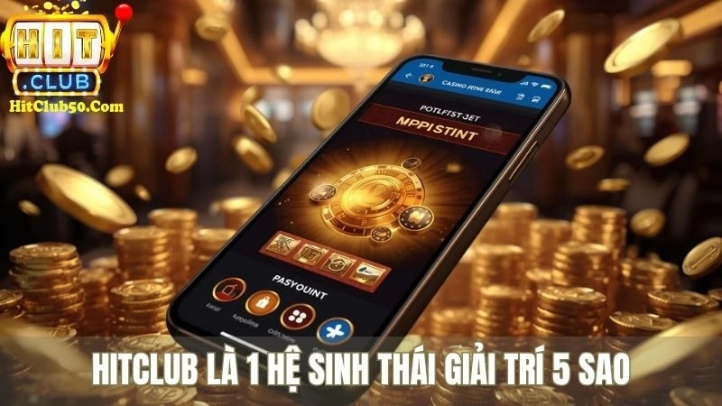 Giới Thiệu HITCLUB - Cổng Game Giải Trí Đa Dịch Vụ HITCLUB là 1 hệ sinh thái giải trí 5 sao