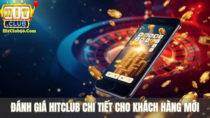 Giới Thiệu HITCLUB - Cổng Game Giải Trí Đa Dịch Vụ Đánh giá HITCLUB chi tiết cho khách hàng mới