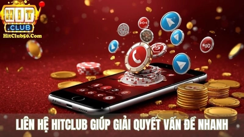 Liên hệ HITCLUB giúp giải quyết vấn đề nhanh