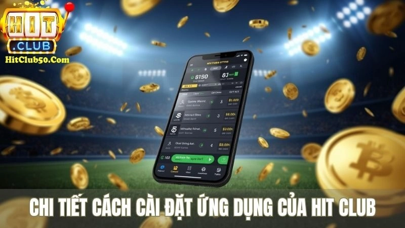 Tải App HITCLUB - Cách Cài Đặt Nhanh Trên Điện Thoại Chi tiết cách cài đặt ứng dụng của HIT CLUB